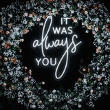 It Was Always You Neon Sign Custom Wedding Neon Light