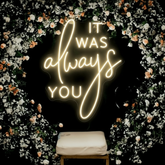 It Was Always You Neon Sign Custom Wedding Neon Light