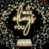 It Was Always You Neon Sign Custom Wedding Neon Light