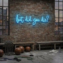 But Did You Die Led Neon Sign Light