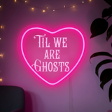 Til We Are Ghosts Neon Sign for Wedding&Home Decor