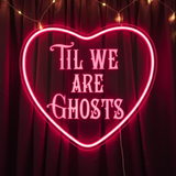 Til We Are Ghosts Neon Sign for Wedding&Home Decor
