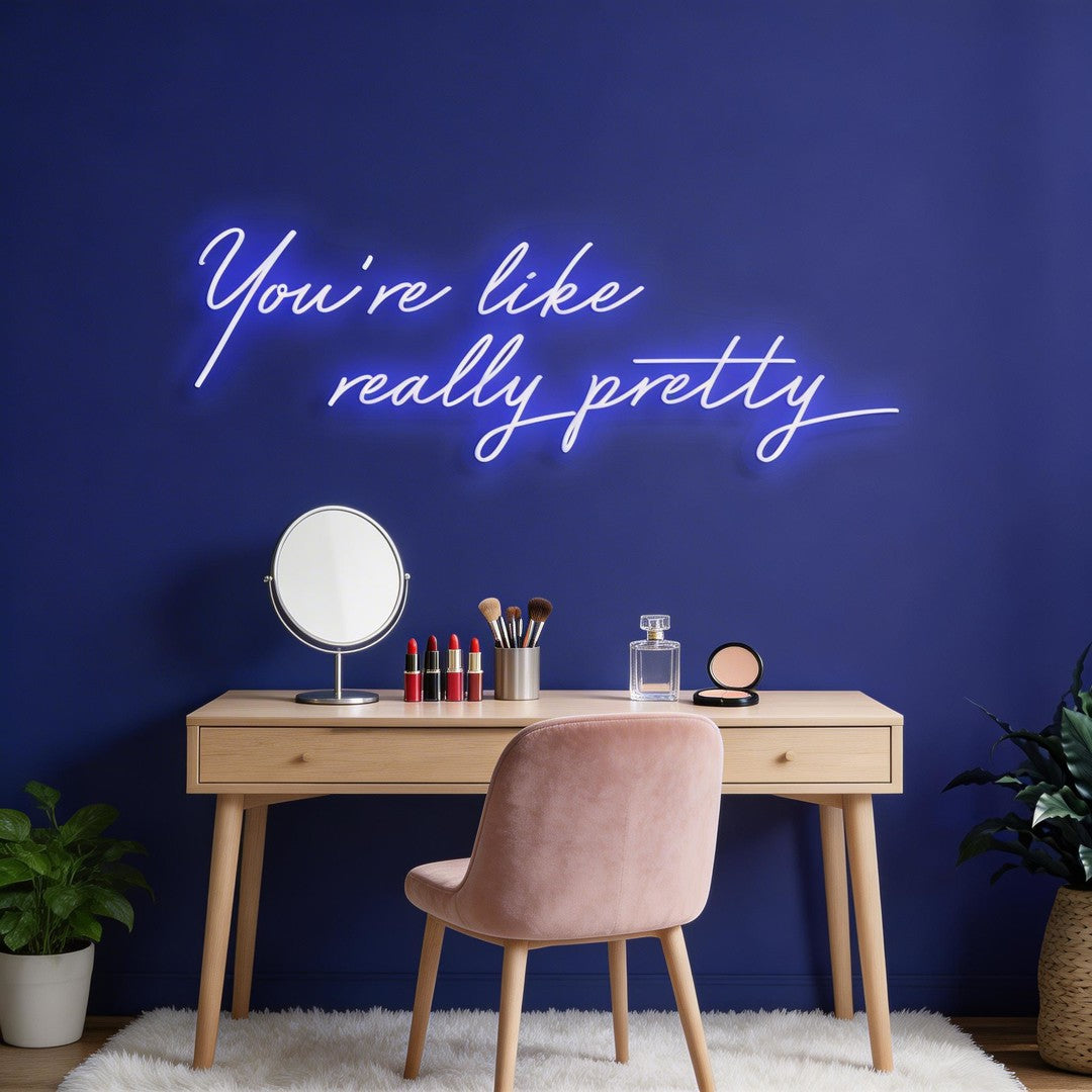 You're Like Really Pretty Neon Sign