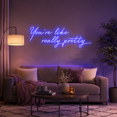 You're Like Really Pretty Neon Sign