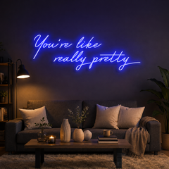 You're Like Really Pretty Neon Sign