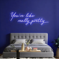 You're Like Really Pretty Neon Sign