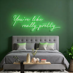 You're Like Really Pretty Neon Sign