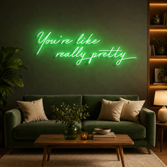 You're Like Really Pretty Neon Sign