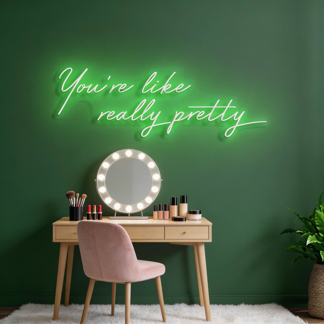 You're Like Really Pretty Neon Sign