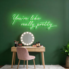 You're Like Really Pretty Neon Sign