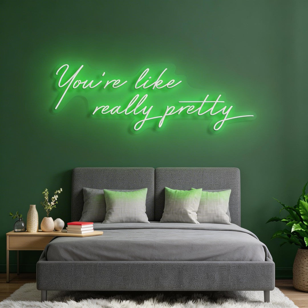 You're Like Really Pretty Neon Sign
