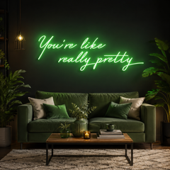You're Like Really Pretty Neon Sign