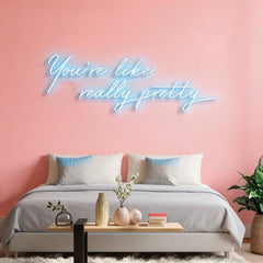 You're Like Really Pretty Neon Sign