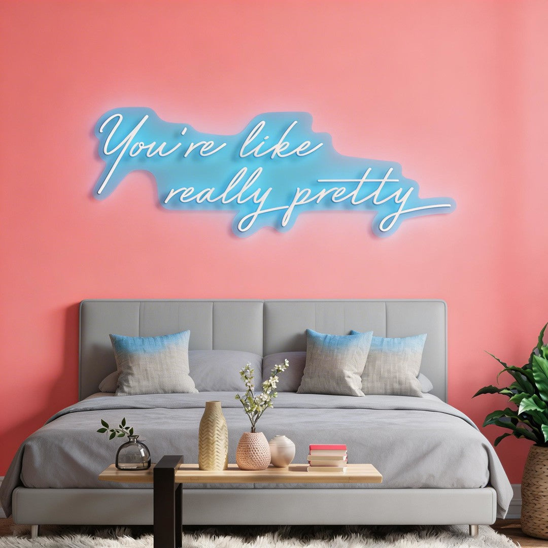 You're Like Really Pretty Neon Sign