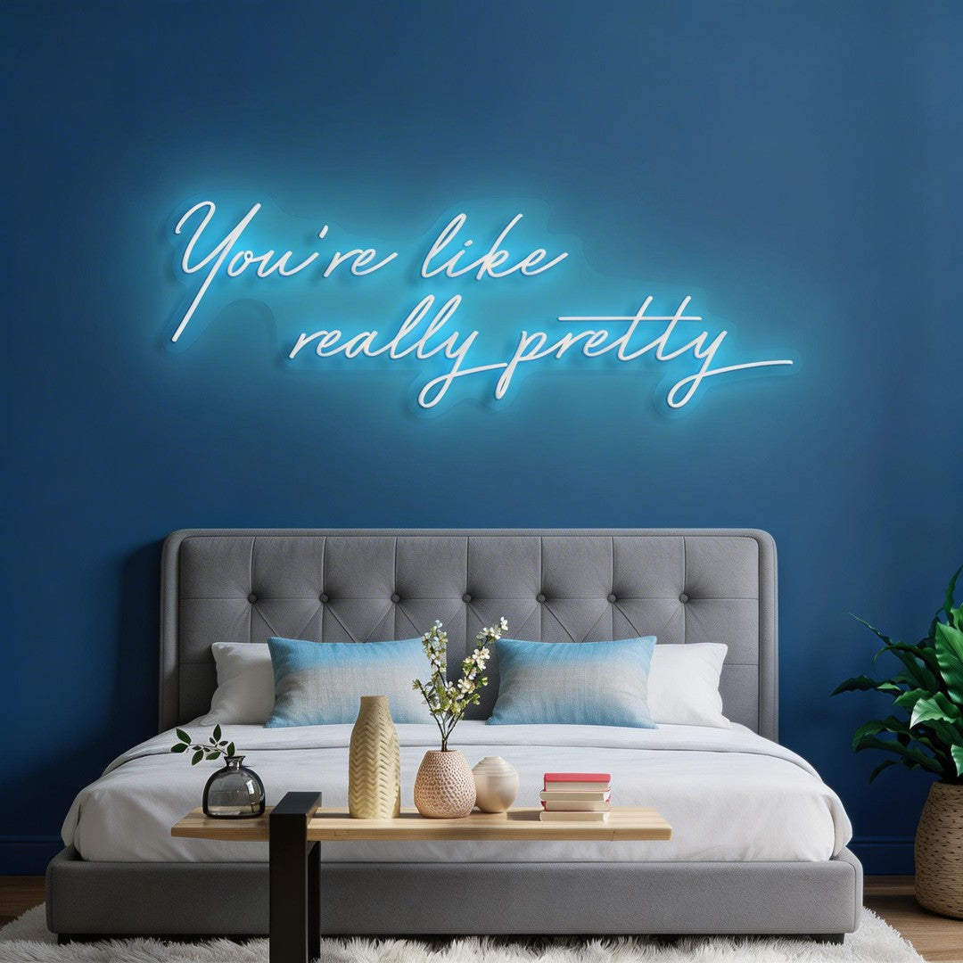 You're Like Really Pretty Neon Sign