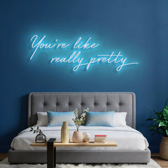 You're Like Really Pretty Neon Sign
