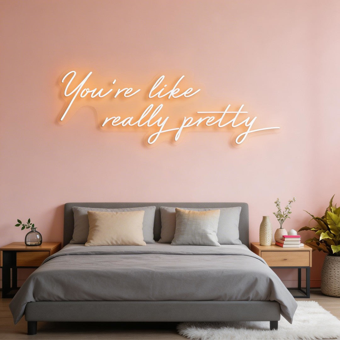 You're Like Really Pretty Neon Sign
