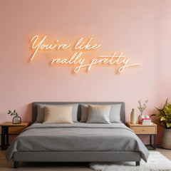 You're Like Really Pretty Neon Sign