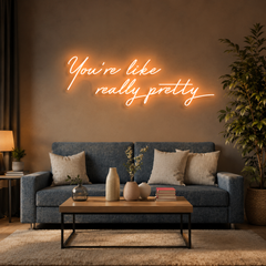 You're Like Really Pretty Neon Sign