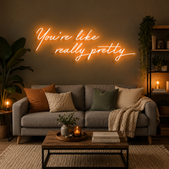 You're Like Really Pretty Neon Sign
