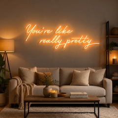 You're Like Really Pretty Neon Sign