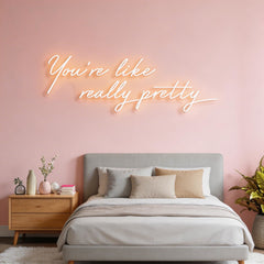 You're Like Really Pretty Neon Sign