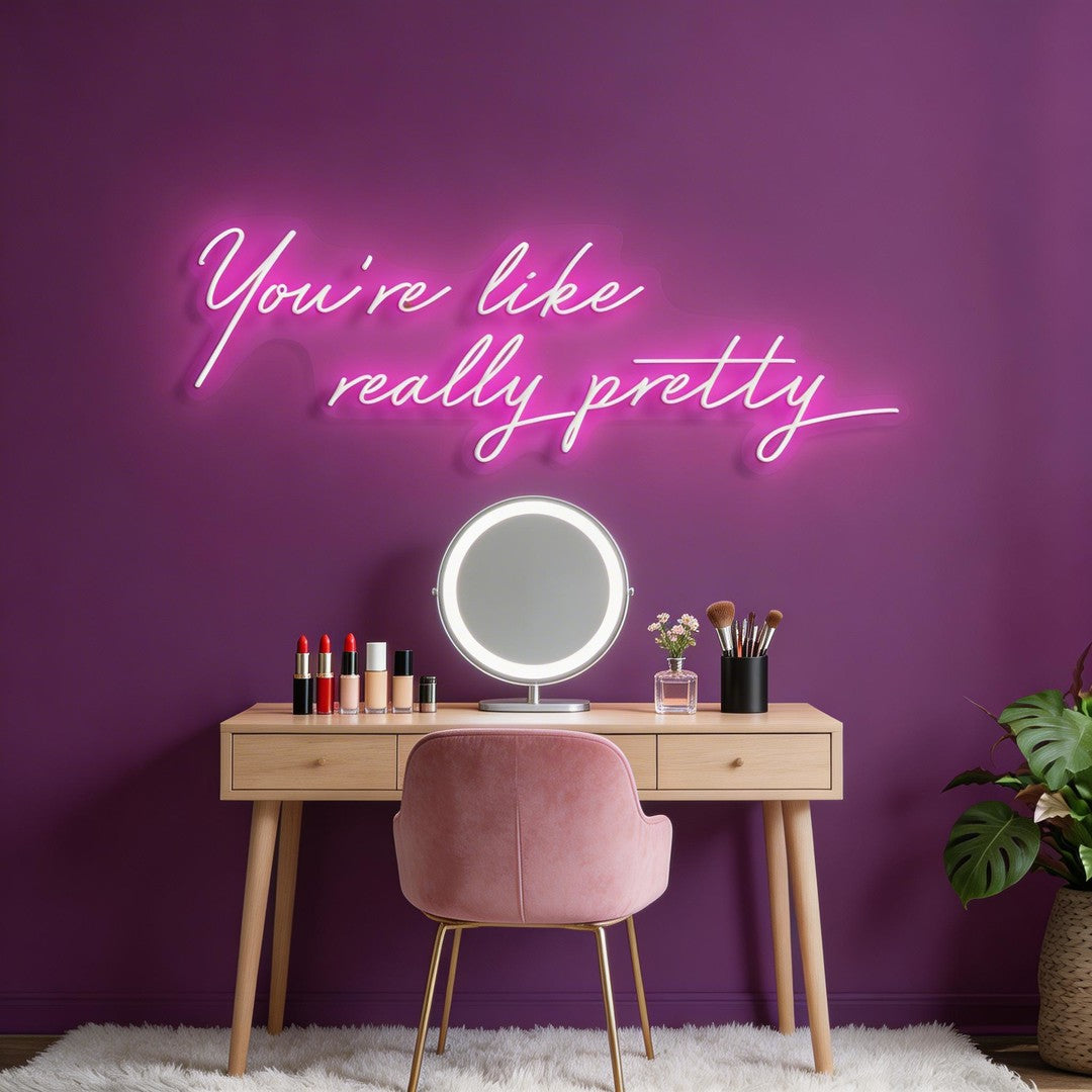 You're Like Really Pretty Neon Sign