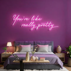 You're Like Really Pretty Neon Sign