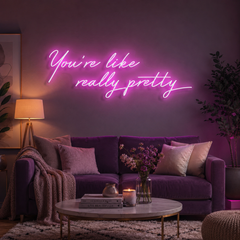 You're Like Really Pretty Neon Sign