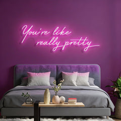 You're Like Really Pretty Neon Sign