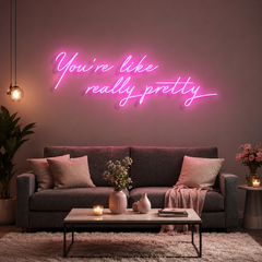 You're Like Really Pretty Neon Sign