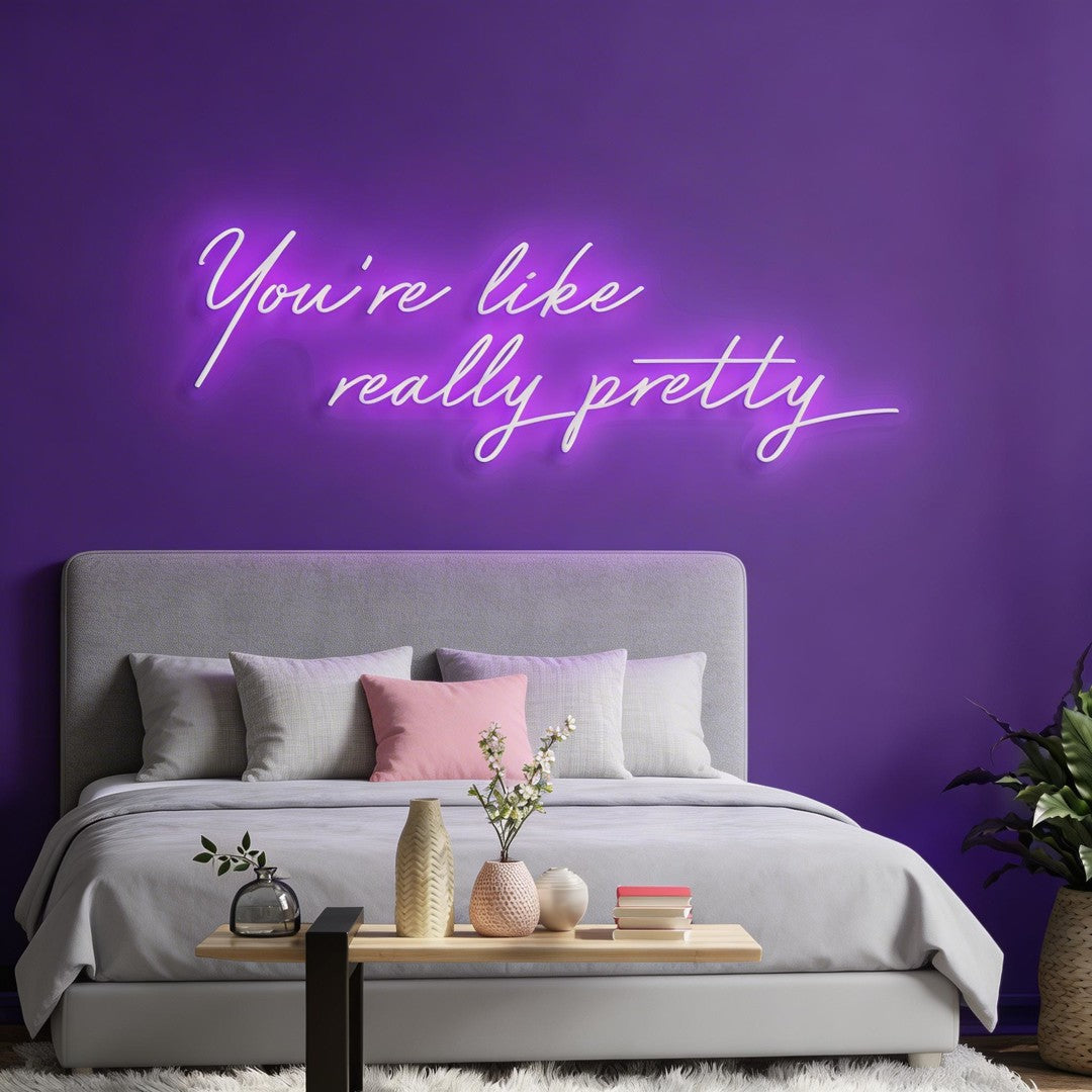 You're Like Really Pretty Neon Sign