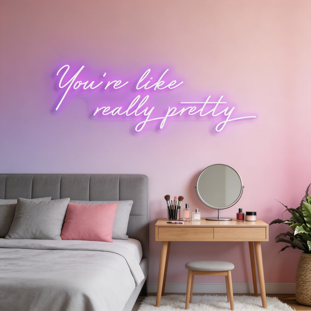 You're Like Really Pretty Neon Sign