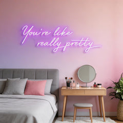 You're Like Really Pretty Neon Sign