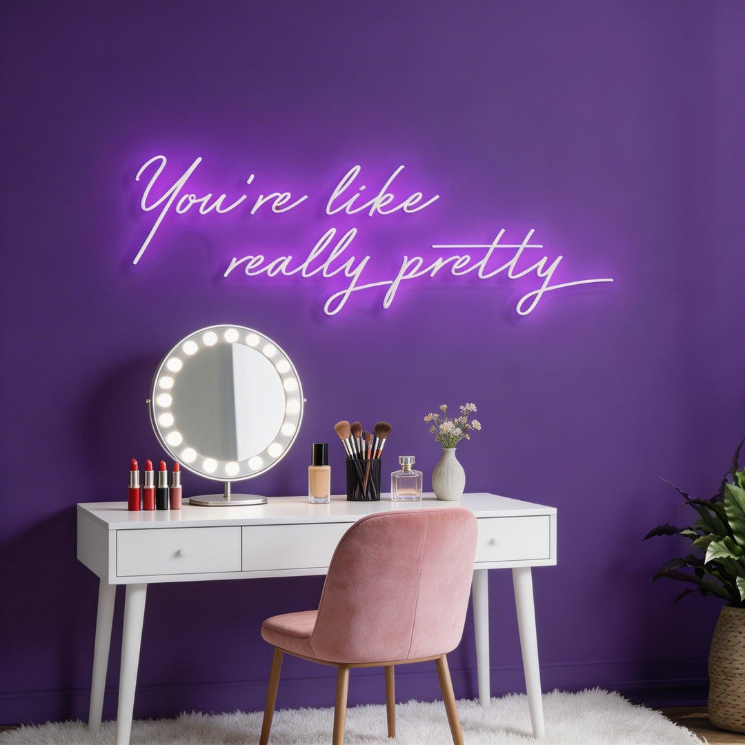 You're Like Really Pretty Neon Sign