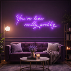 You're Like Really Pretty Neon Sign