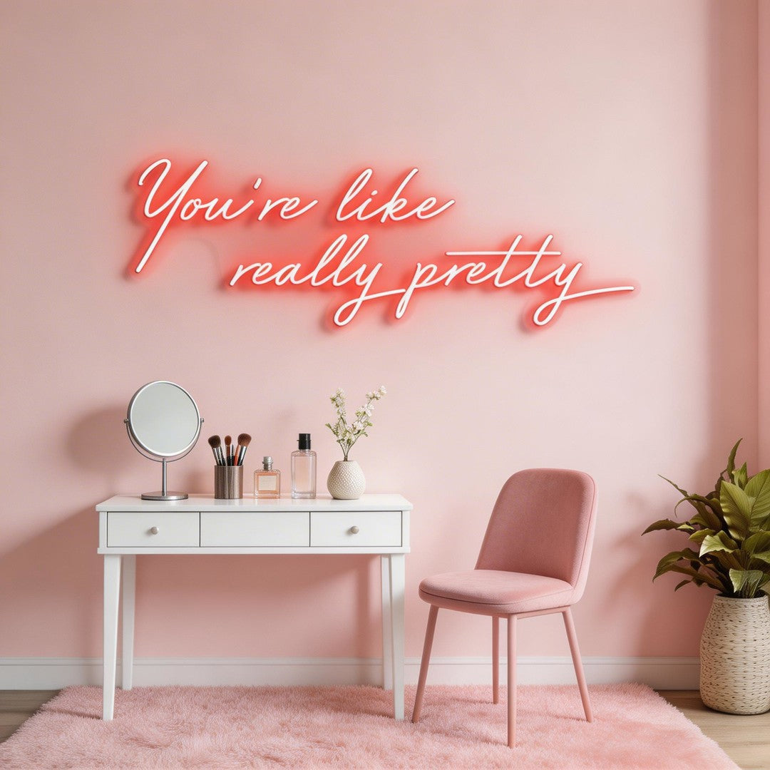 You're Like Really Pretty Neon Sign