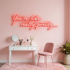 You're Like Really Pretty Neon Sign