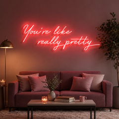 You're Like Really Pretty Neon Sign