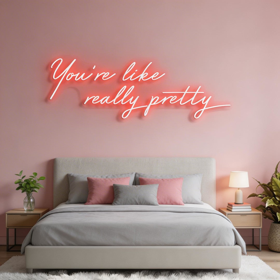 You're Like Really Pretty Neon Sign