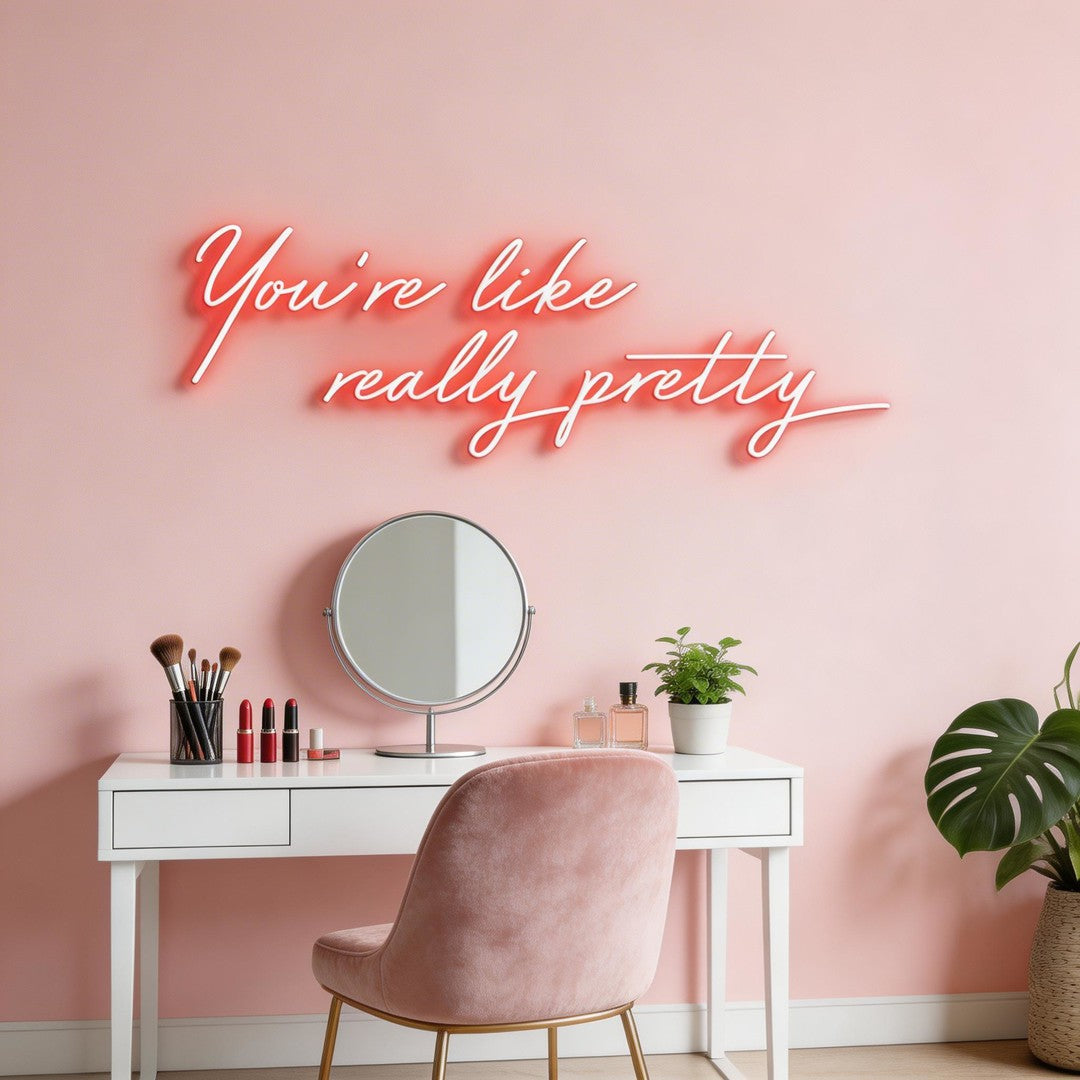 You're Like Really Pretty Neon Sign
