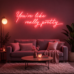 You're Like Really Pretty Neon Sign