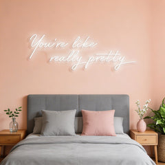 You're Like Really Pretty Neon Sign