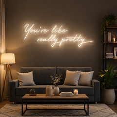 You're Like Really Pretty Neon Sign