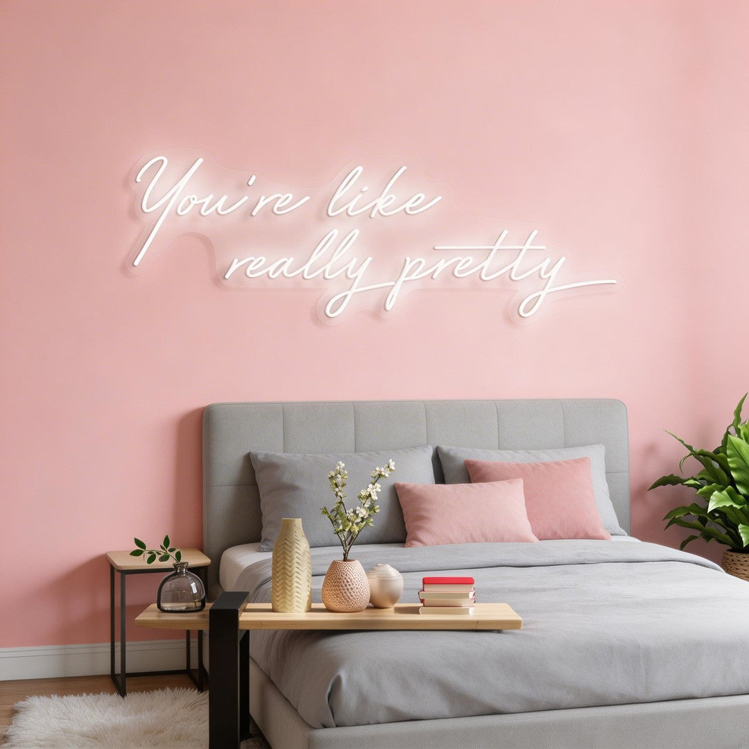 You're Like Really Pretty Neon Sign