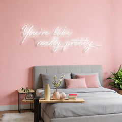 You're Like Really Pretty Neon Sign