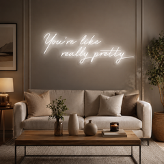 You're Like Really Pretty Neon Sign