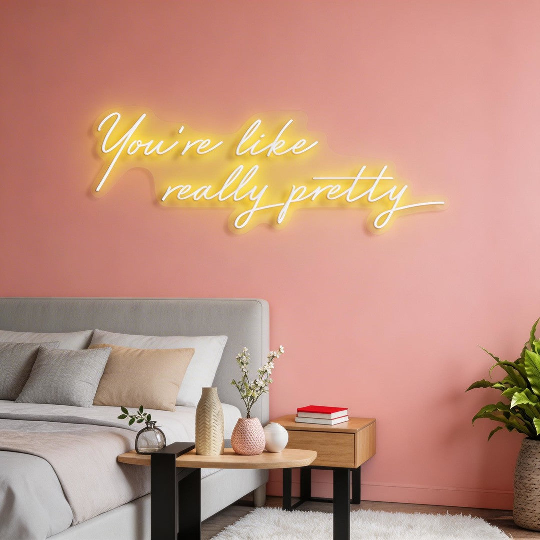 You're Like Really Pretty Neon Sign