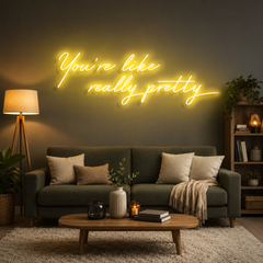 You're Like Really Pretty Neon Sign