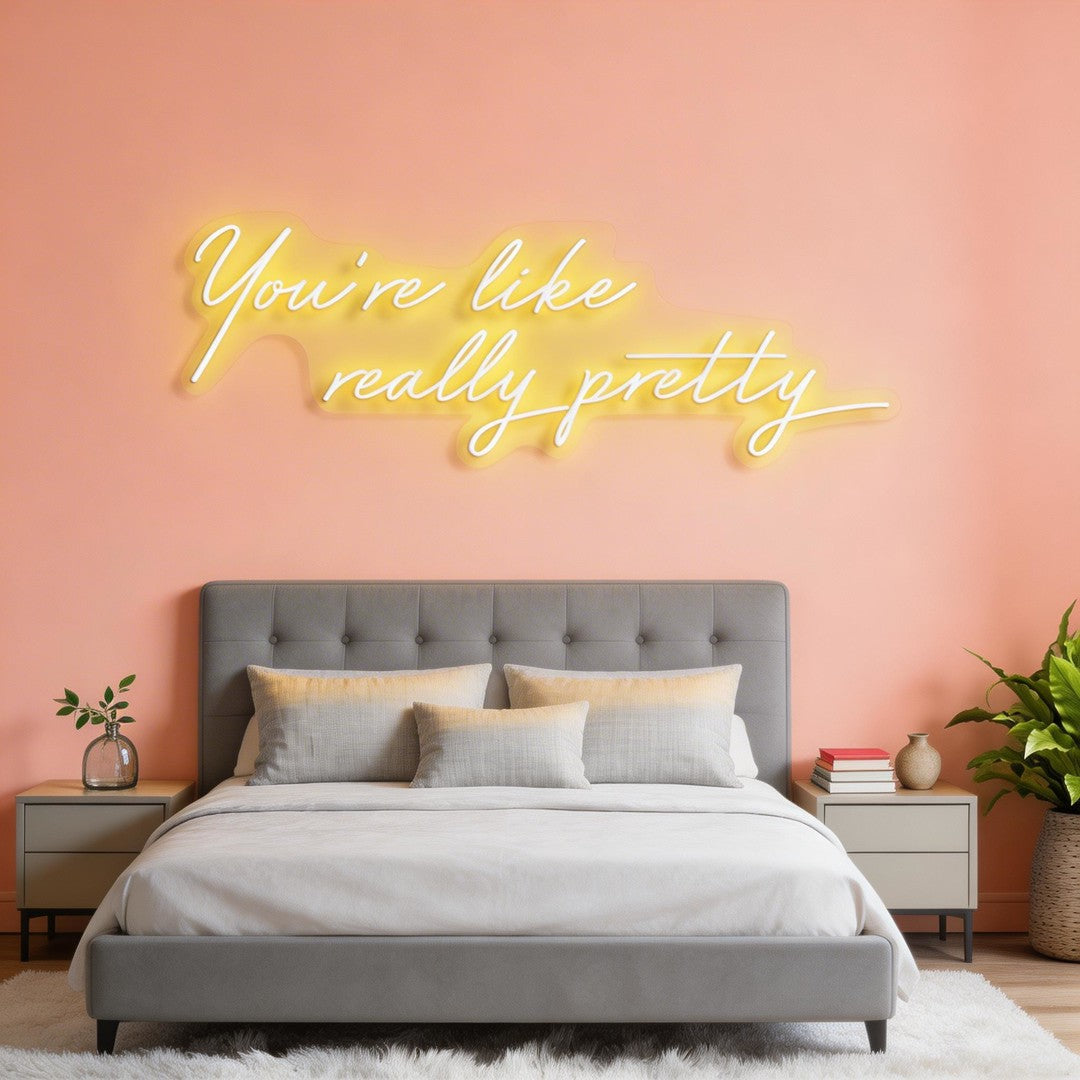 You're Like Really Pretty Neon Sign